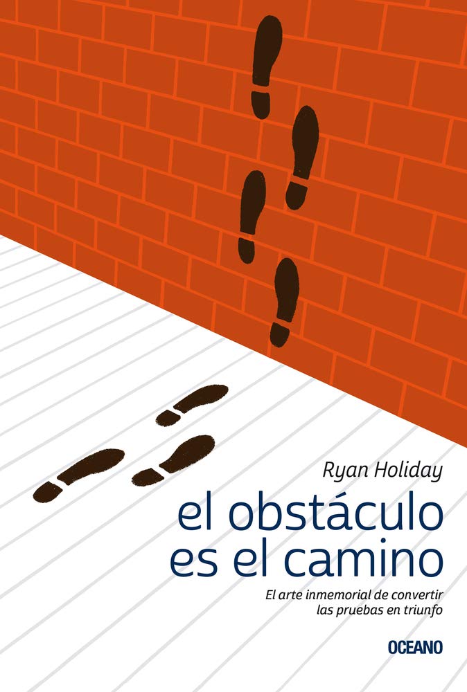 El Obstáculo Es el Camino: El Arte Inmemorial de Convertir las Pruebas en Triunfo cover image