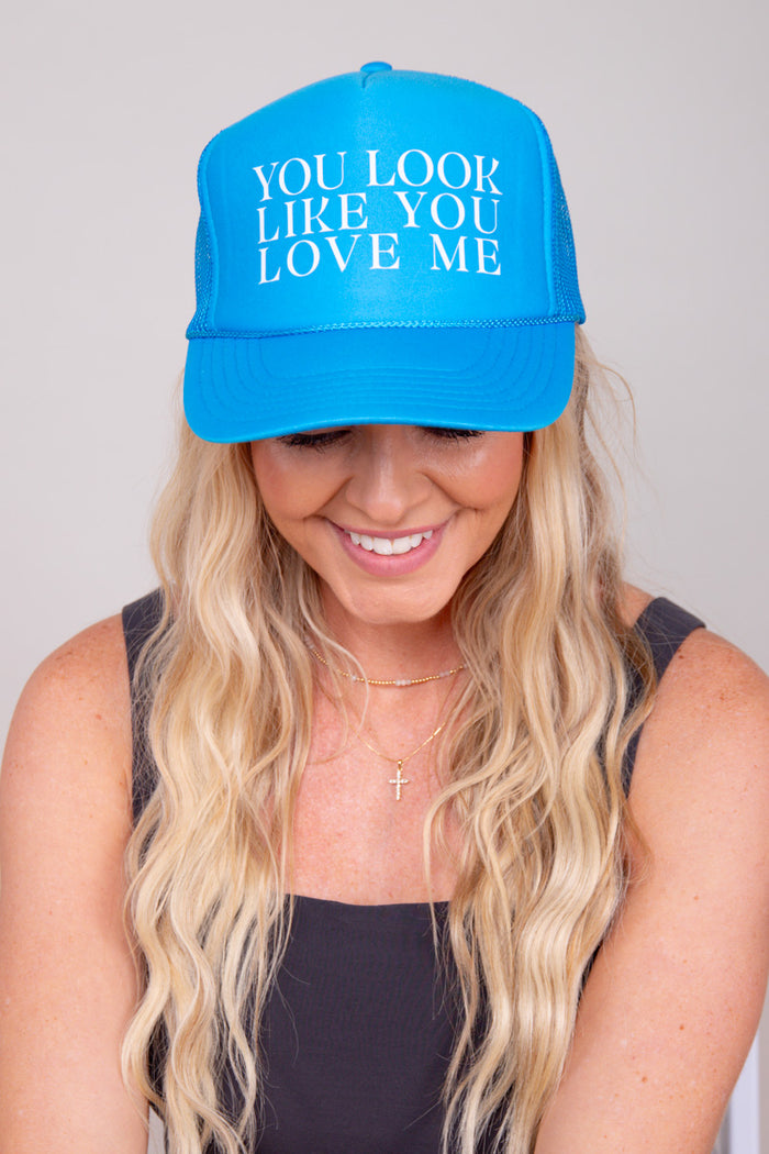 You Look Like You Love Me Trucker Hat